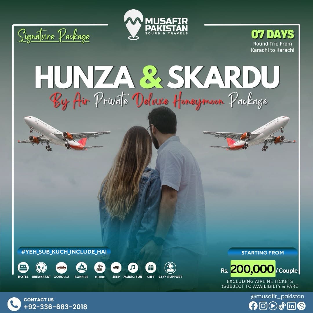 07 Days Private Deluxe Package for Hunza | Skardu (By Air)!